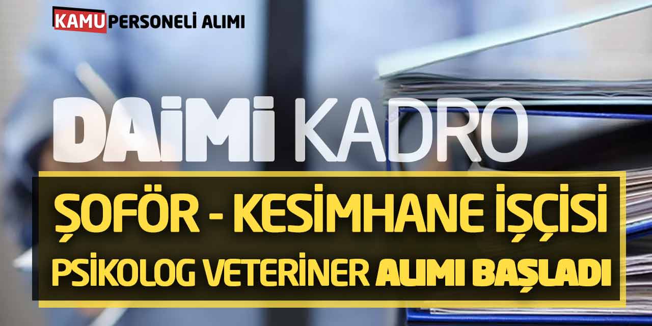 Daimi Kadro Şoför Kesimhane İşçisi Psikolog Veteriner Alımı Başladı