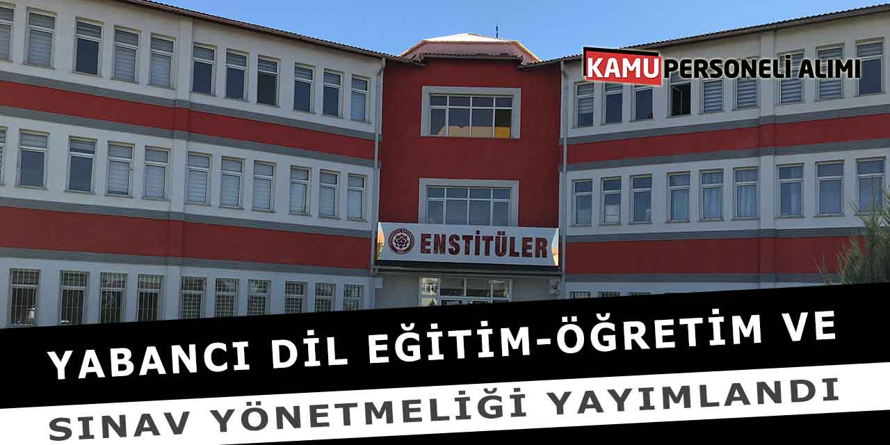 Yabancı Dil Eğitim-Öğretim Ve Sınav Yönetmeliği Yayımlandı