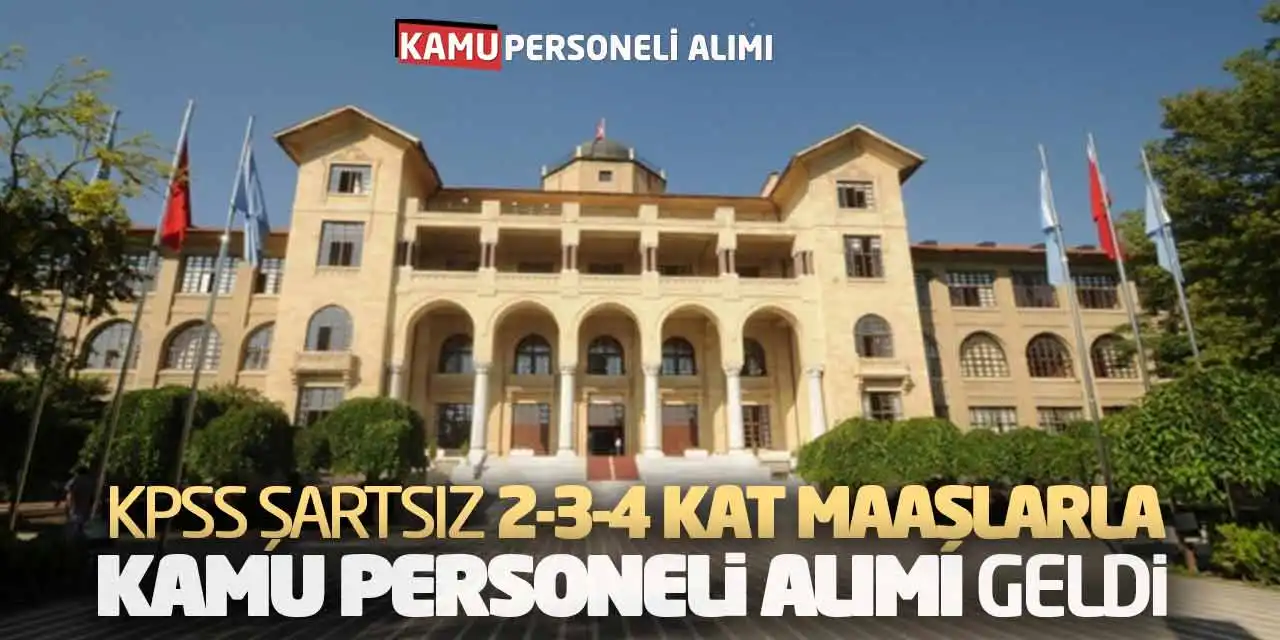 KPSS Şartsız 2-3-4 Kat Maaşlarla Kamu Personeli Alımı Geldi