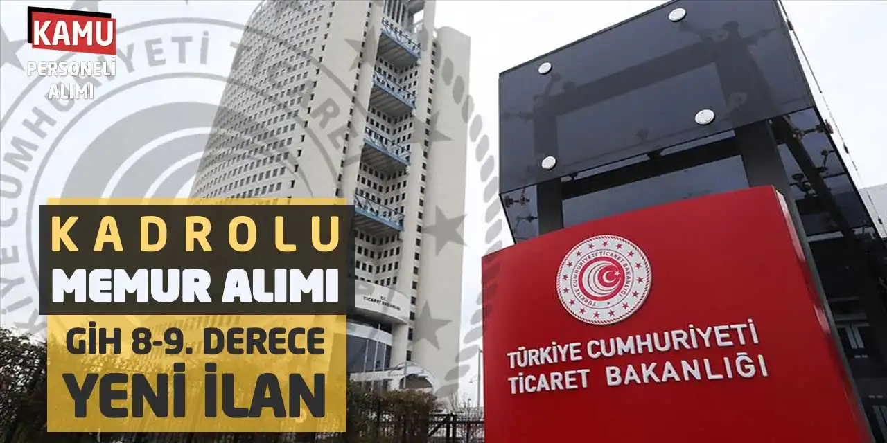 Ticaret Bakanlığı Kadrolu Memur Alımı GİH 8-9. Derece Yeni İlan