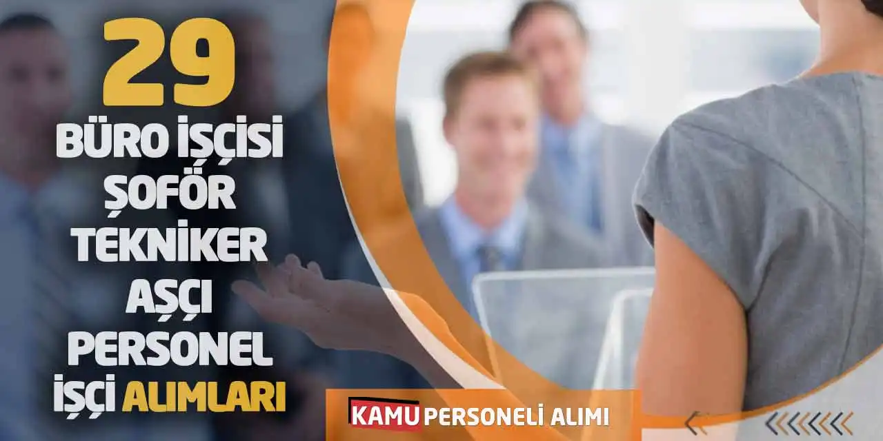 29 Büro İşçisi Şoför Tekniker Aşçı Personel İşçi Alımları