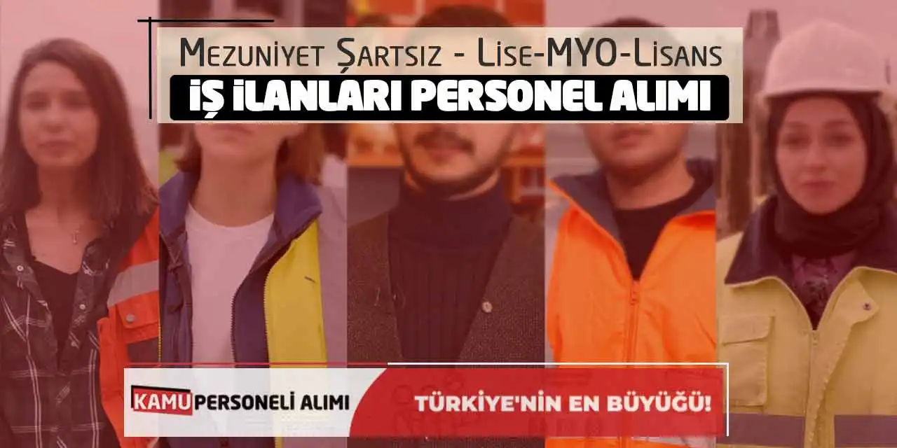 Mezuniyet Şartsız, Lise-MYO-Lisans İş İlanları Personel Alımı