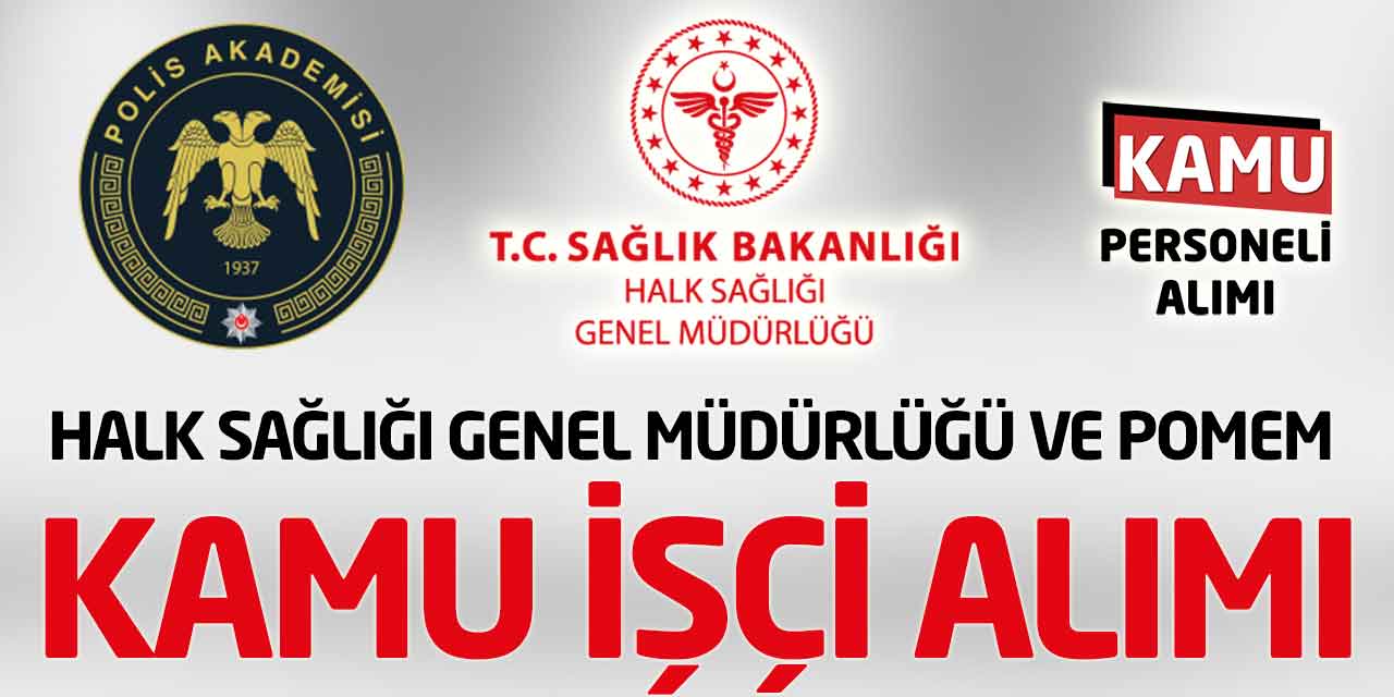 Halk Sağlığı Genel Müdürlüğü ve POMEM Kamu İşçi Alımı Başladı