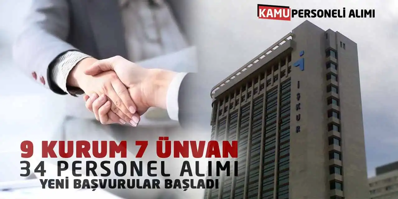 9 Kurum 7 Ünvan 34 Personel Alımı Yeni Başvurular Başladı