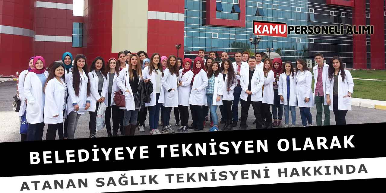 Belediyeye Teknisyen Olarak Atanan Sağlık Teknisyeni Hakkında