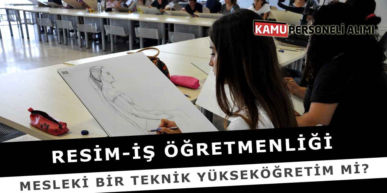Resim-İş Öğretmenliği Mesleki Bir Teknik Yükseköğretim Mi?