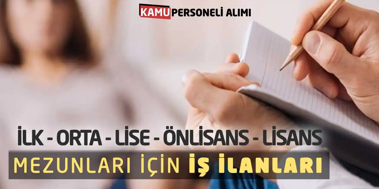 İlk, Orta, Lise, Önlisans, Lisans Mezunları İçin İş İlanları