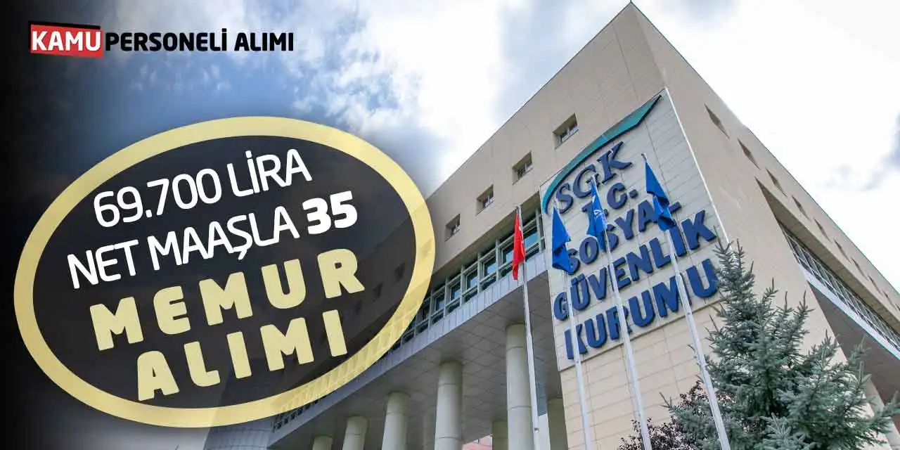 Sosyal Güvenlik Kurumu 69.700 Lira Net Maaşla 35 Memur Alımı