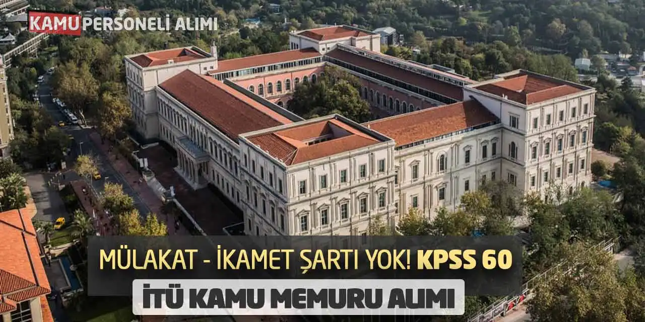 Mülakat İkamet Şartı Yok! KPSS 60 İTÜ Kamu Memuru Alımı