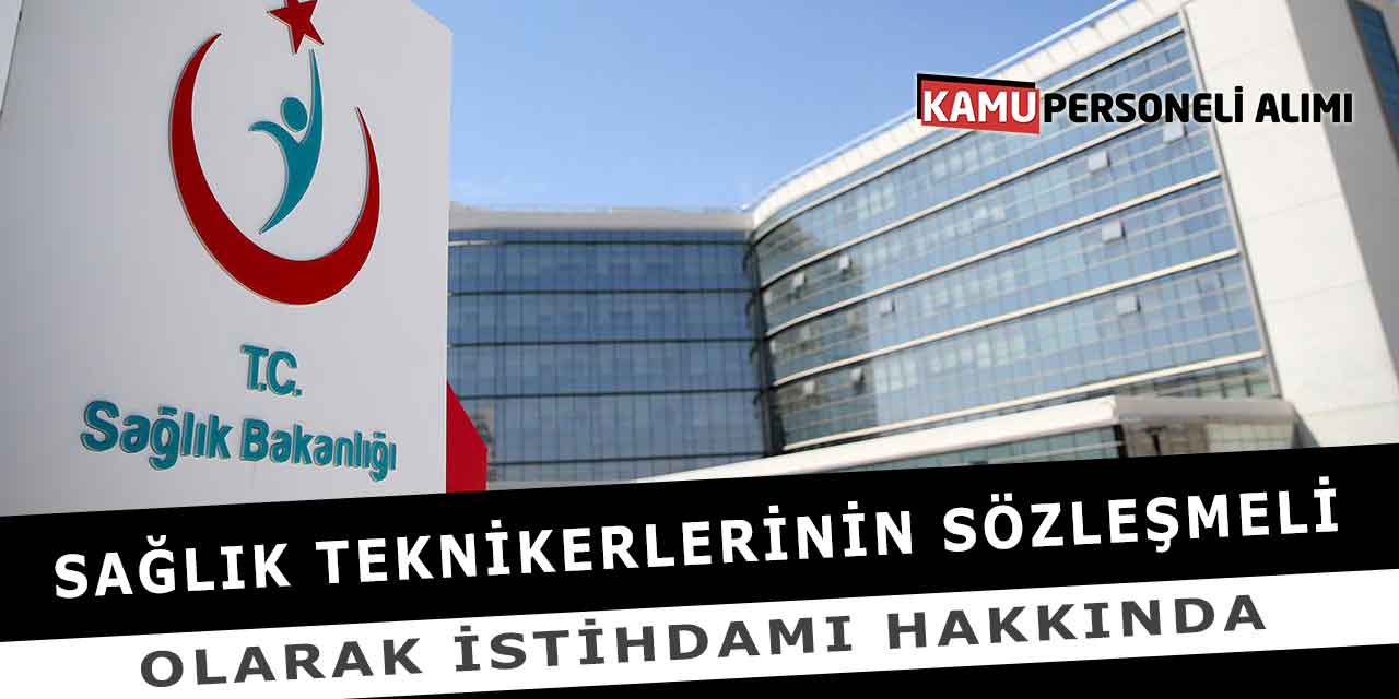 Sağlık Teknikerlerinin Sözleşmeli Olarak İstihdamı Hakkında