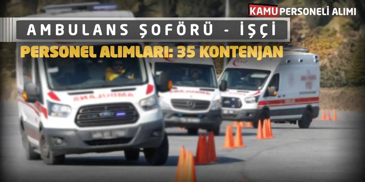 Ambulans Şoförü İşçi Personel Alımları: 35 Kontenjan