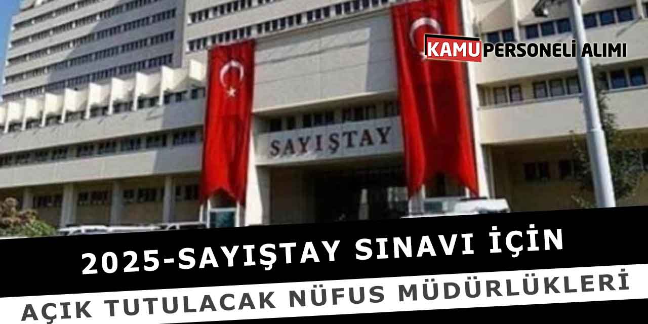 2025-Sayıştay Sınavı İçin Açık Tutulacak Nüfus Müdürlükleri