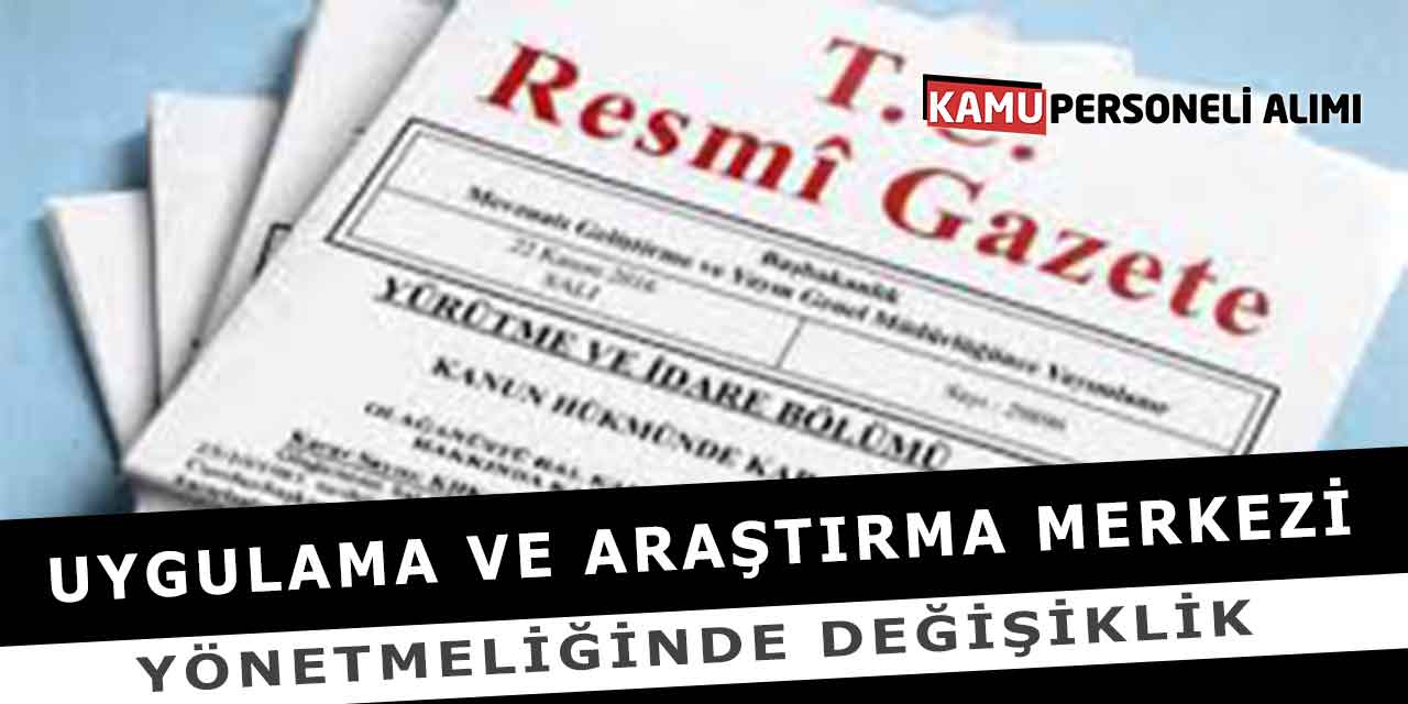 Uygulama ve Araştırma Merkezi Yönetmeliğinde Değişiklik