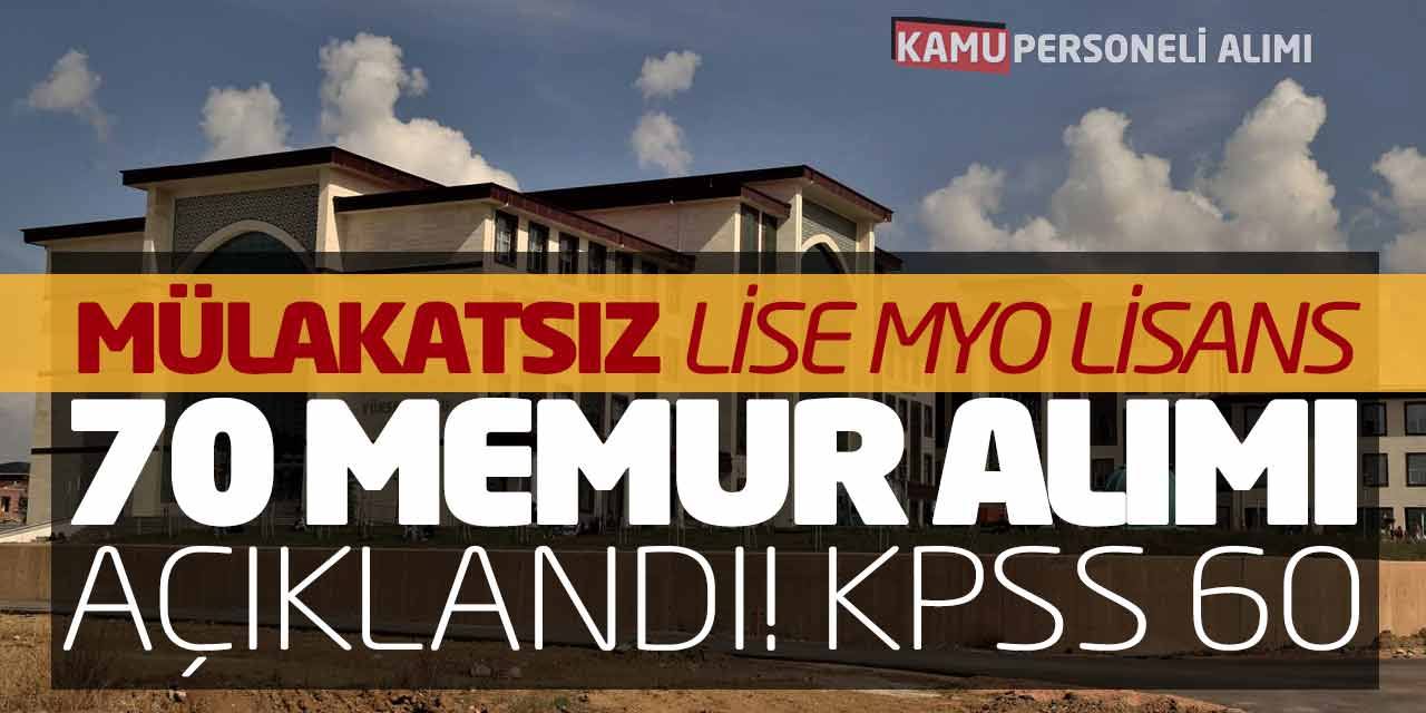 Mülakatsız Lise Önlisans Lisans 70 Memur Alımı Açıklandı! KPSS 60