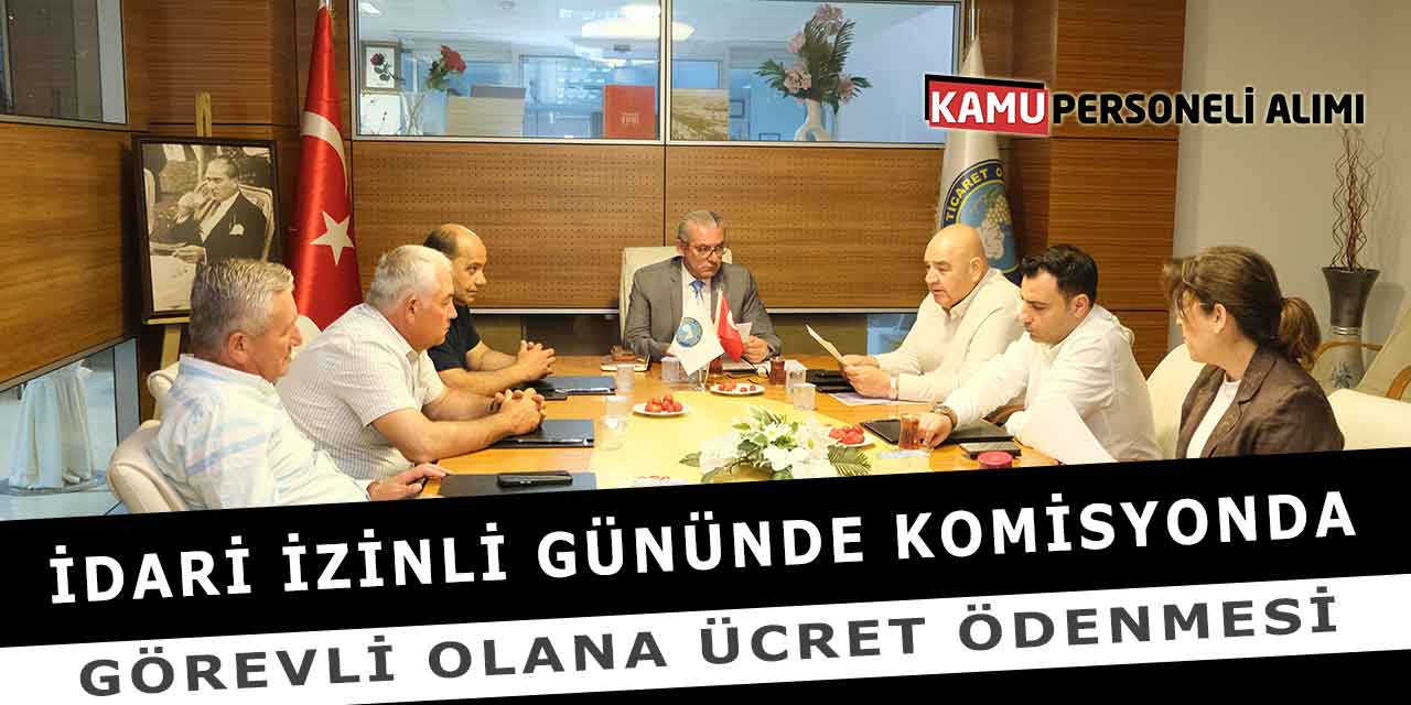 İdari İzinli Gününde Komisyonda Görevli Olana Ücret Ödenmesi