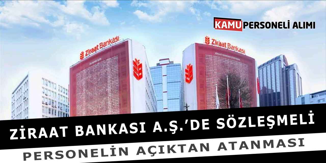 Ziraat Bankası A.Ş.’de Sözleşmeli Personelin Açıktan Atanması