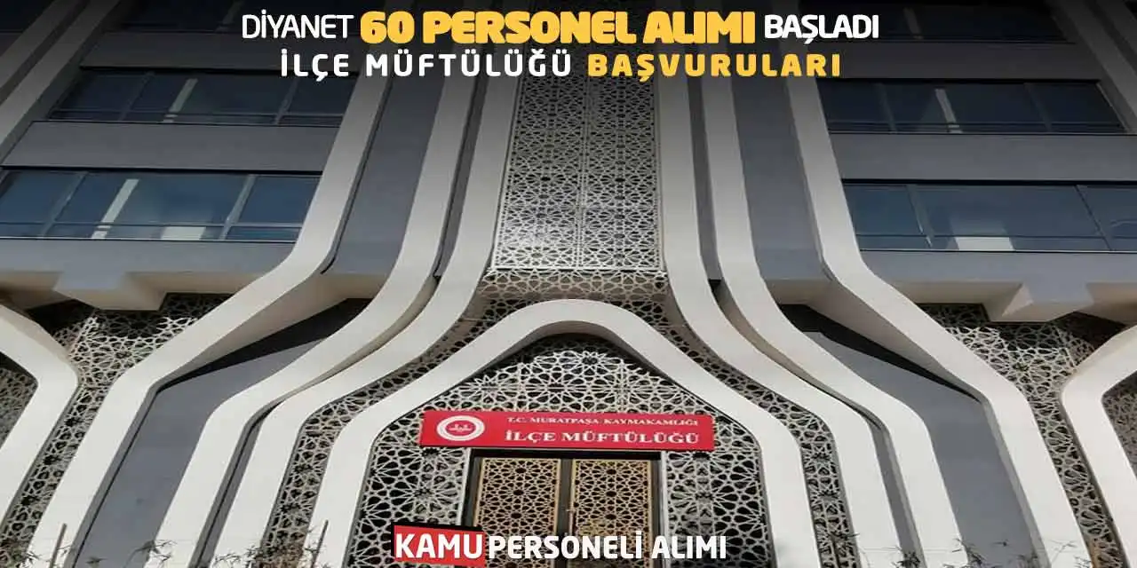 Diyanet 60 Personel Alımı Başladı! İlçe Müftülüğü Başvuruları