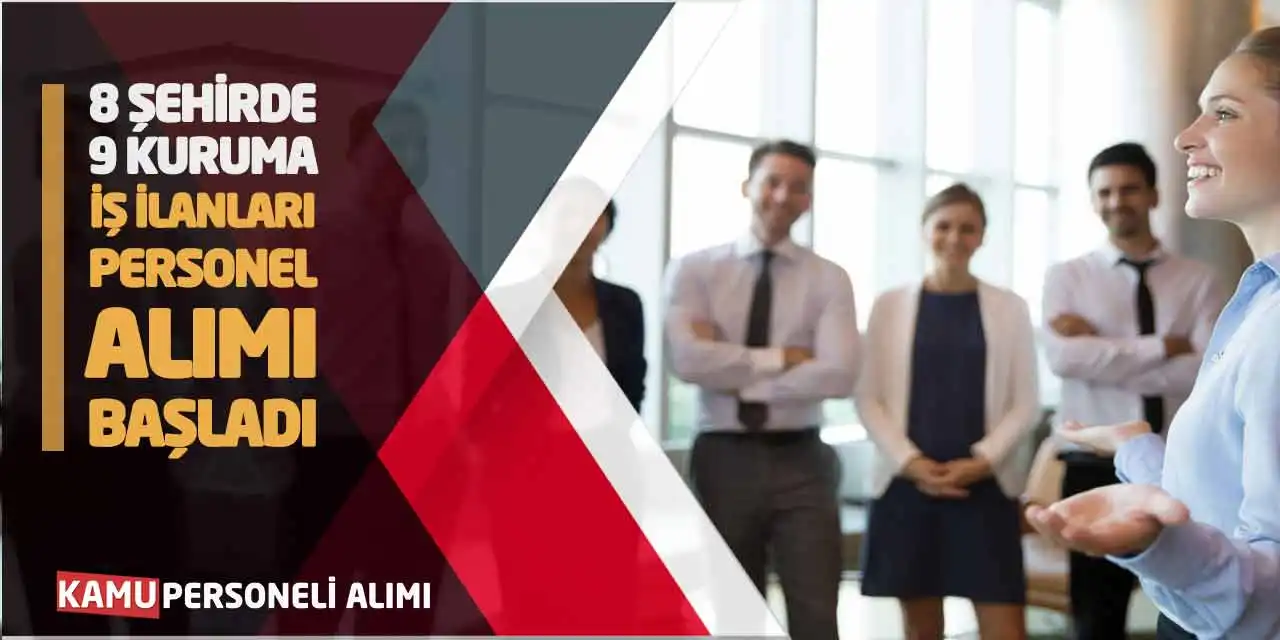8 Şehirde 9 Kuruma İş İlanları Personel Alımı Başladı