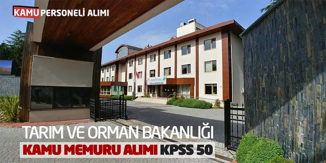 Tarım ve Orman Bakanlığı Kamu Memuru Alımı! KPSS 50