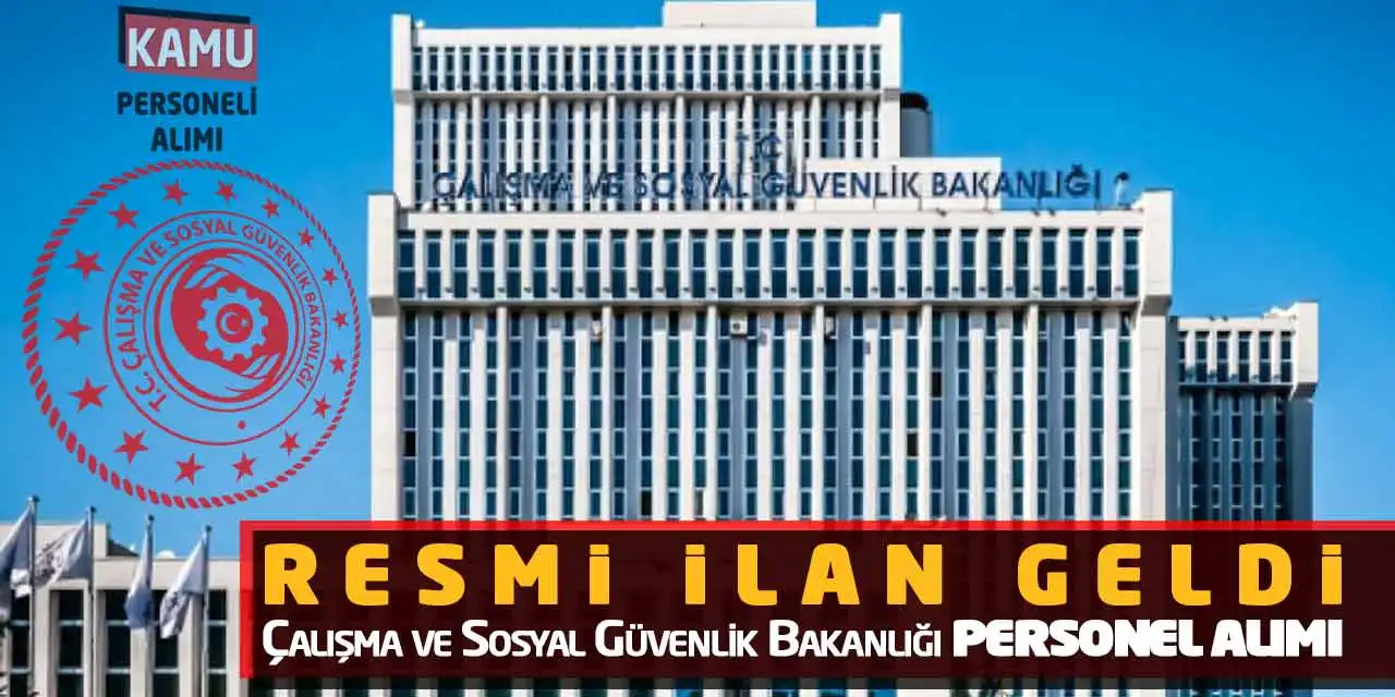 Resmi İlan Geldi: Çalışma Sosyal Güvenlik Bakanlığı Personel Alımı