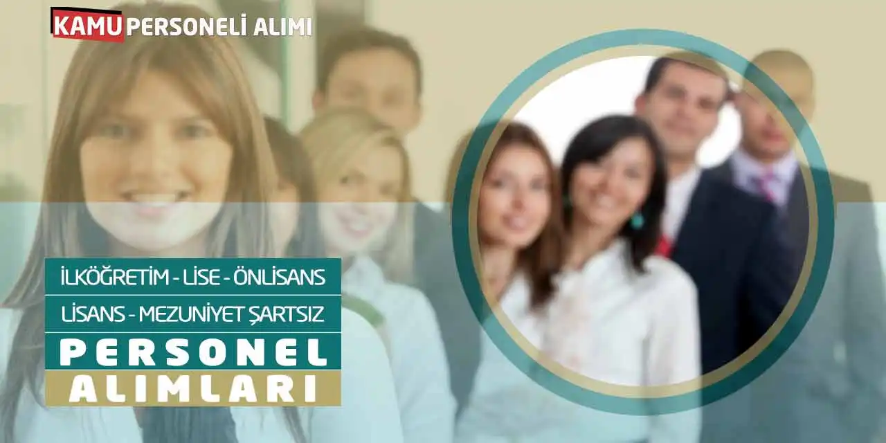 İlköğretim Lise Önlisans Lisans Mezuniyet Şartsız Personel Alımları