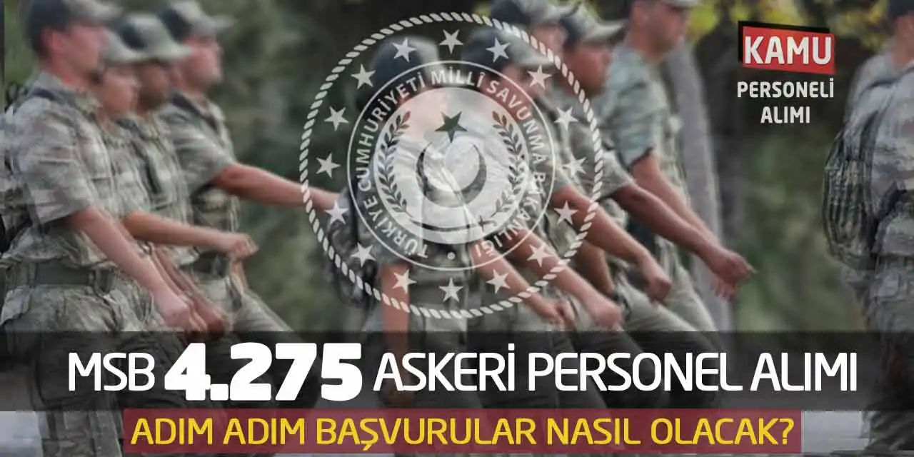 MSB 4.275 Askeri Personel Alımı: Adım Adım Başvurular Nasıl Olacak?