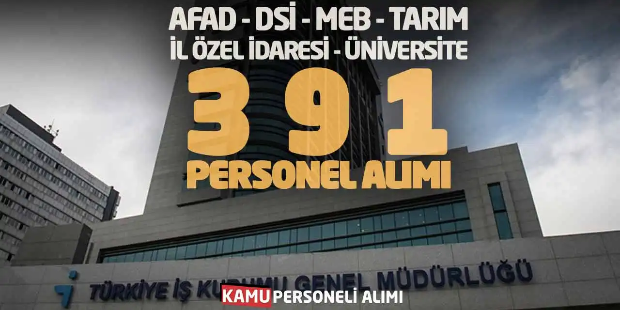 AFAD DSİ MEB Tarım İl Özel İdaresi Üniversite 391 Personel Alımı