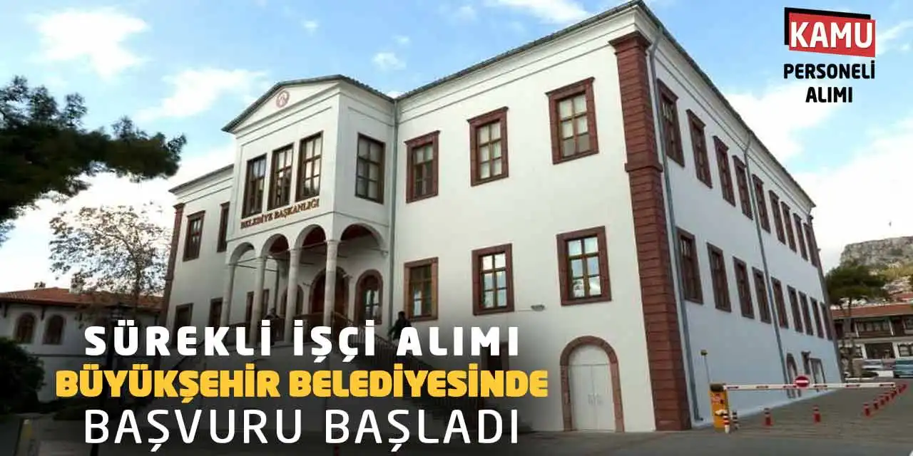 Sürekli İşçi Alımı: Büyükşehir Belediyesinde Başvuru Başladı