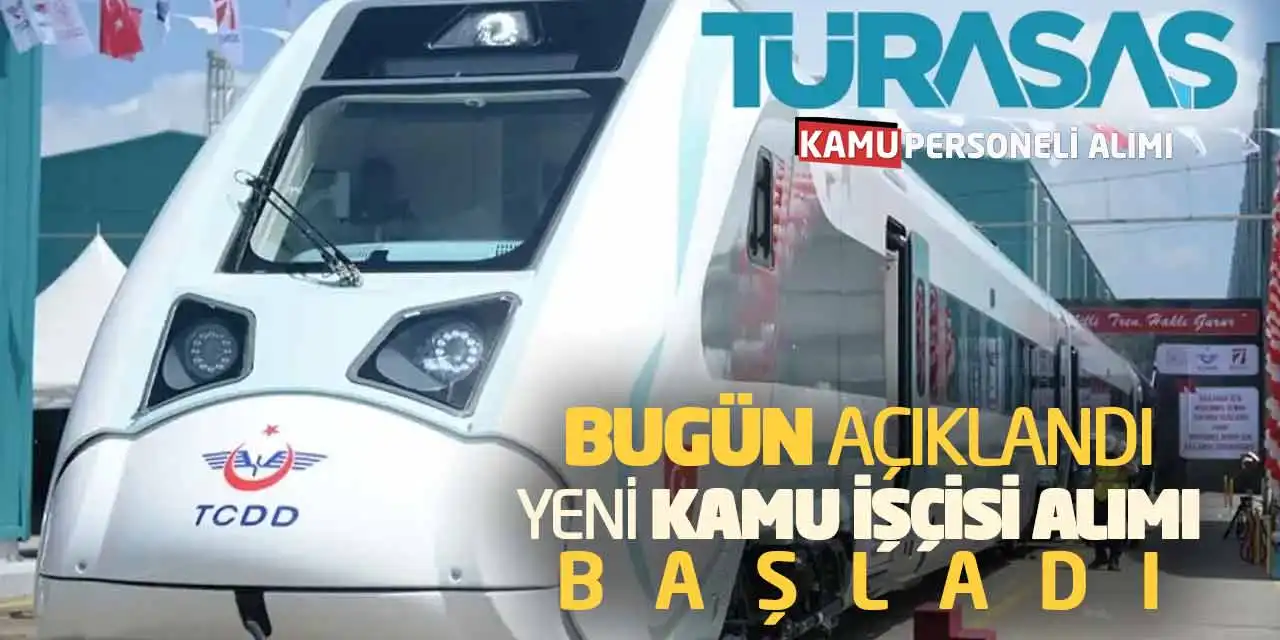 Bugün Açıklandı: Yeni Kamu İşçisi Alımı Başladı (TÜRASAŞ)