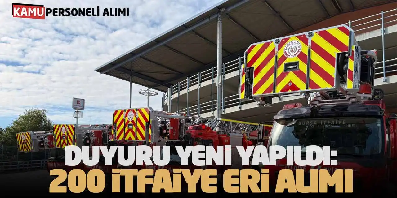 Duyuru Yeni Yapıldı: Bursa Büyükşehir 200 İtfaiye Eri Alımı Yapacak