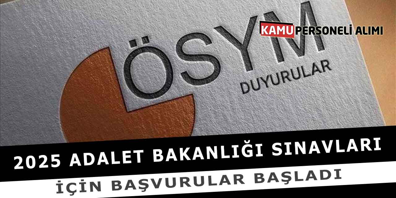 2025 Adalet Bakanlığı Sınavları İçin Başvurular Başladı