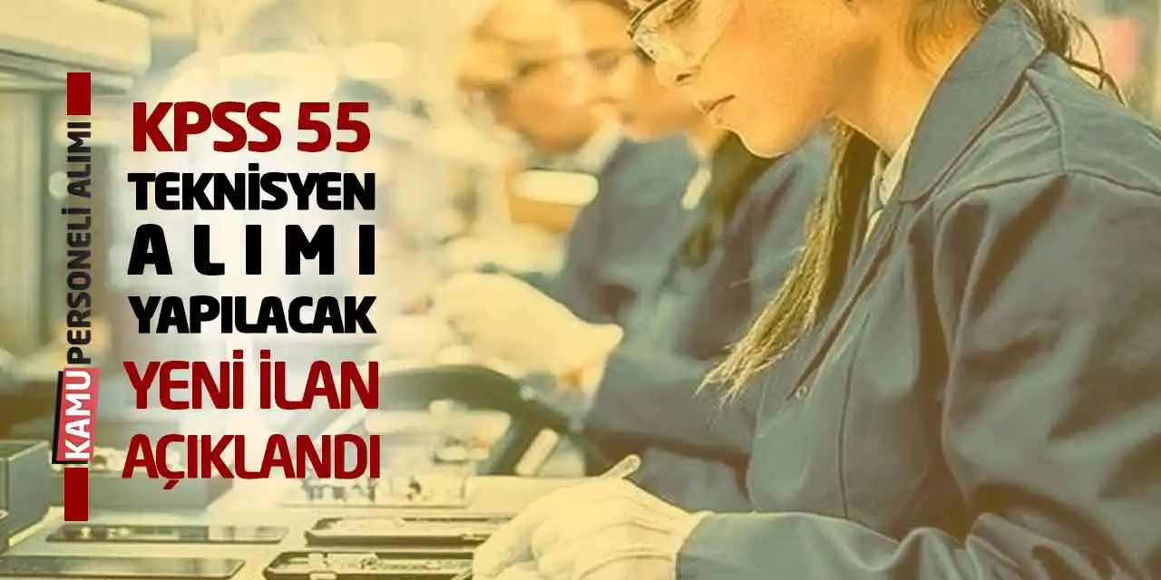 KPSS 55 Teknisyen Alımı Yapılacak: Yeni İlan Açıklandı