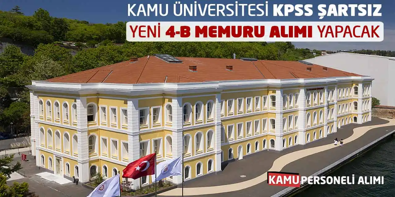 Kamu Üniversitesi KPSS Şartsız Yeni 4-B Memuru Alımı Yapacak