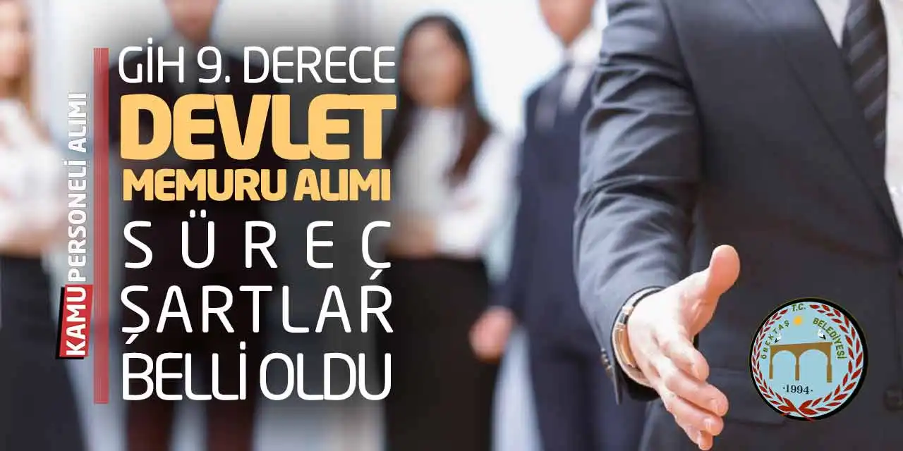 GİH 9. Derece Devlet Memuru Alımı: Süreç-Şartlar Belli Oldu