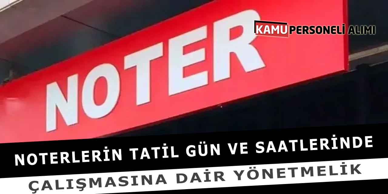 Noterlerin Tatil Gün Saatlerinde Çalışmasına Dair Yönetmelik