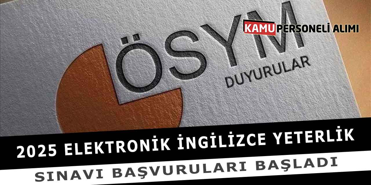 2025 Elektronik İngilizce Yeterlik Sınavı Başvuruları Başladı