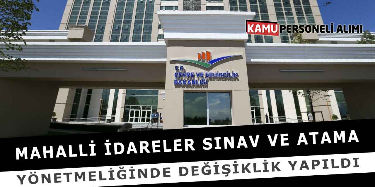 Mahalli İdareler Sınav Ve Atama Yönetmeliği Değişiklik Yapıldı