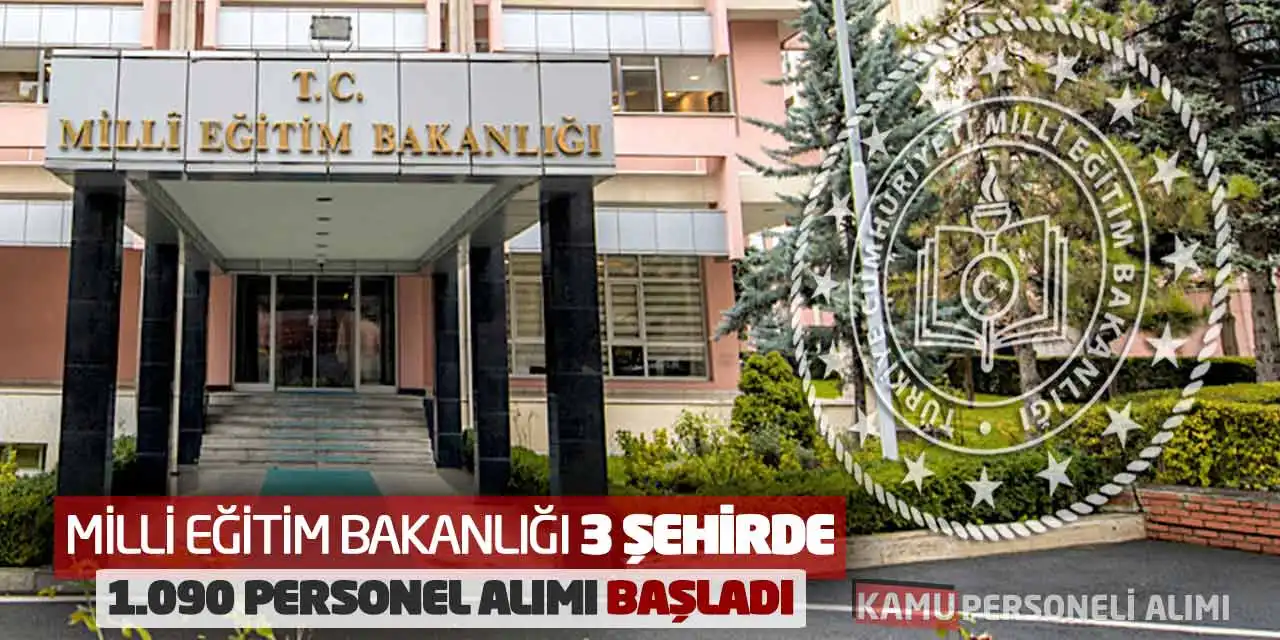 Milli Eğitim Bakanlığı 3 Şehirde 1.090 Personel Alımı Başladı