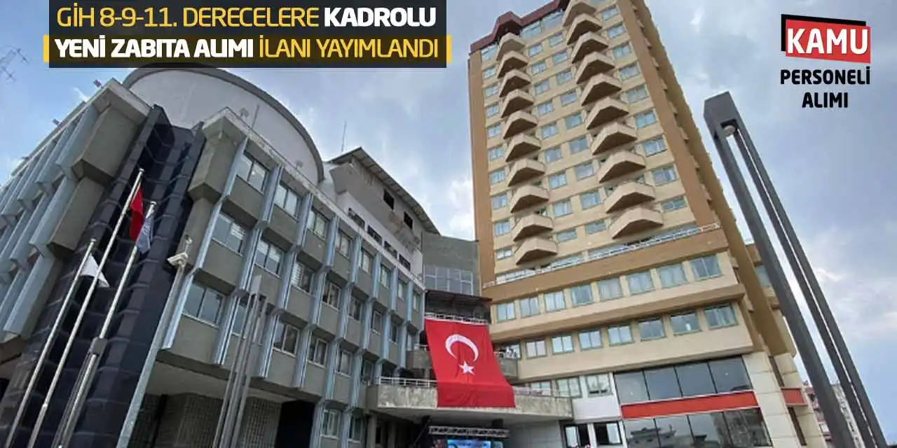 GİH 8-9-11. Derecelere Kadrolu Yeni Zabıta Alımı İlanı Yayımlandı