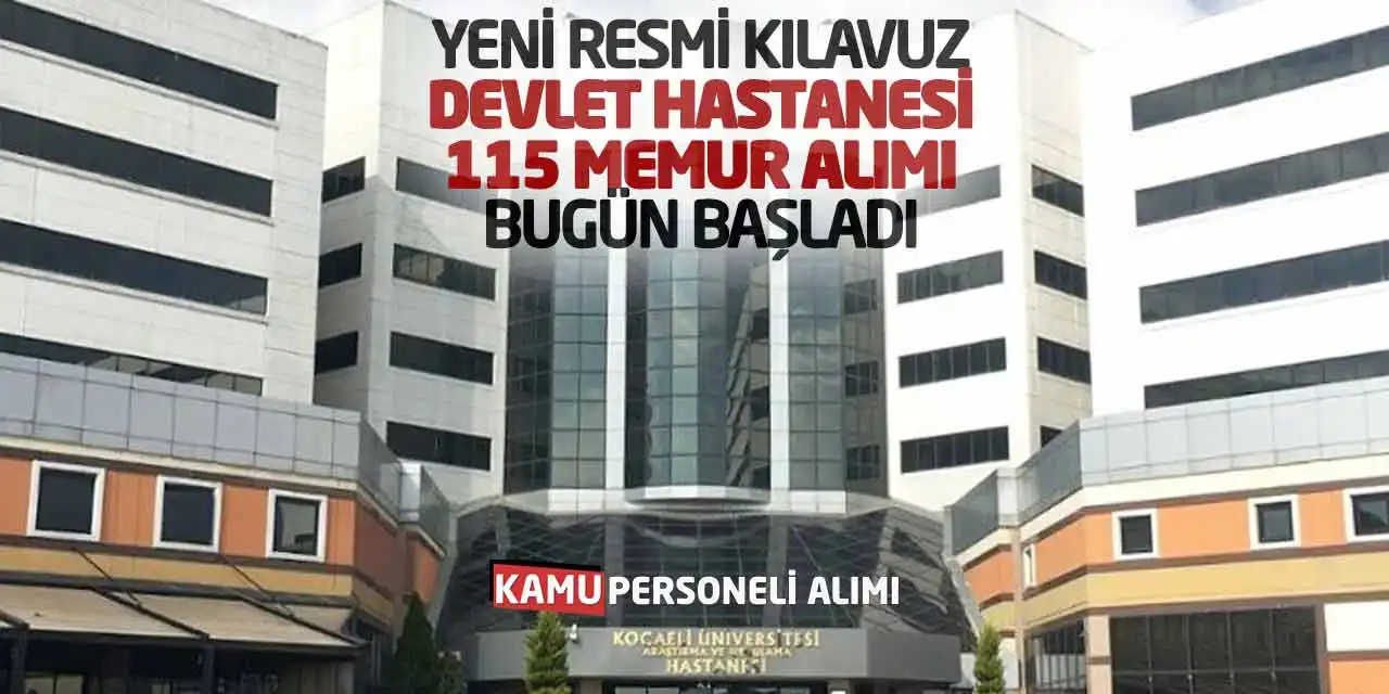 Yeni Resmi Kılavuz: Devlet Hastanesi 115 Memur Alımı Bugün Başladı