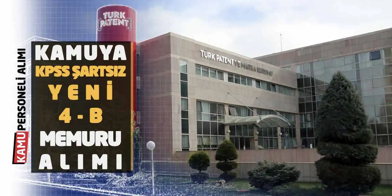 Kamuya KPSS Şartsız Yeni 4-B Memuru Alımı: Türk Patent İlanı