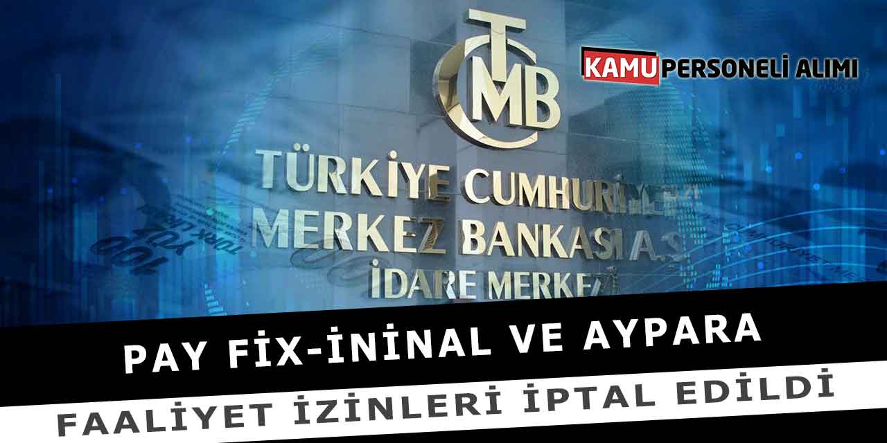 PAY FİX-İNİNAL VE AYPARA Faaliyet İzinleri İptal Edildi