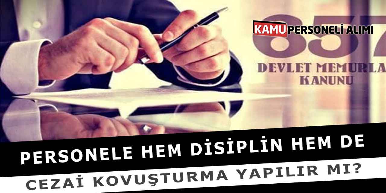 Personele Hem Disiplin Hem De Cezai Kovuşturma Yapılır Mı?