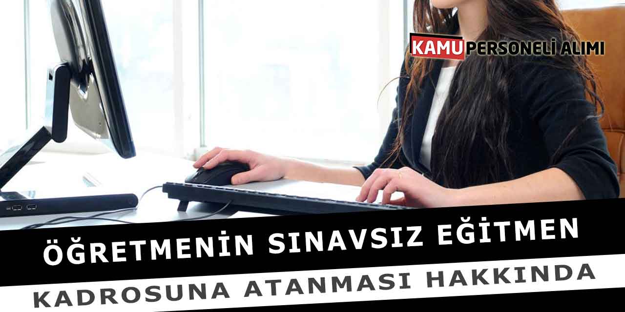 Öğretmenin Sınavsız Eğitmen Kadrosuna Atanması Hakkında