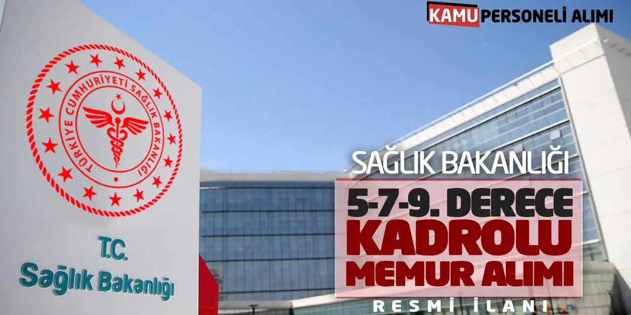 Sağlık Bakanlığı 5-7-9. Derece Kadrolu Memur Alımı Resmi İlanı
