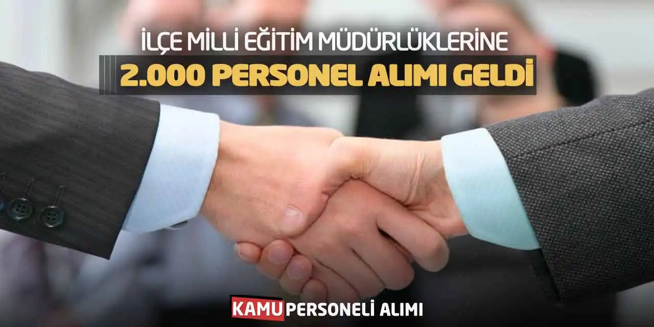 İlçe Milli Eğitim Müdürlüklerine 2.000 Personel Alımı Geldi