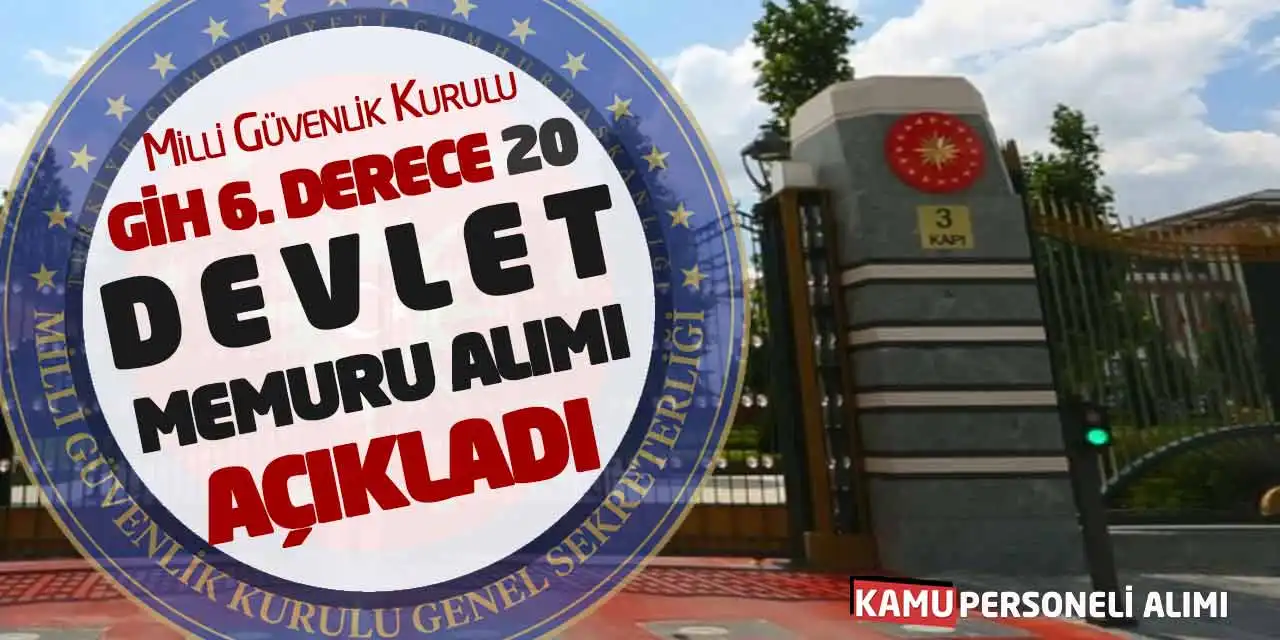Milli Güvenlik Kurulu GİH 6. Derece 20 Devlet Memuru Alımı Açıkladı