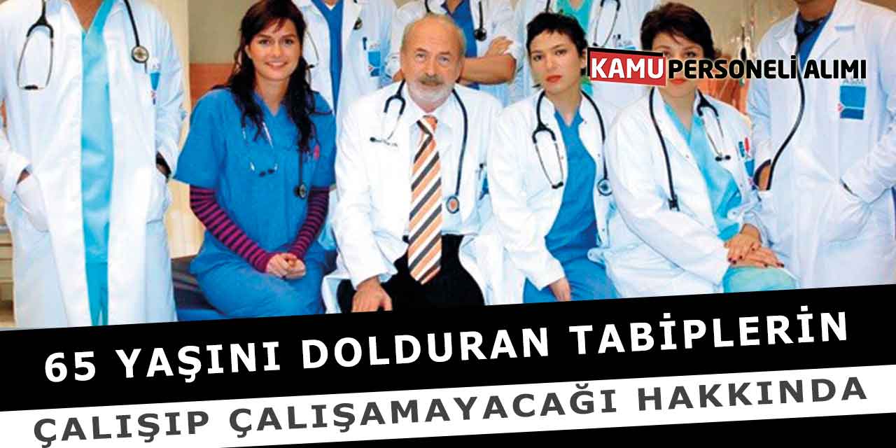 65 Yaşını Dolduran Tabiplerin Çalışıp Çalışamayacağı Hakkında