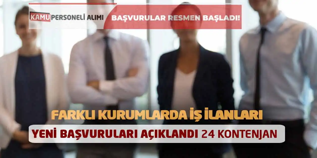 Farklı Kurumlarda İş İlanları Yeni Başvuruları Açıklandı! 24 Kontenjan