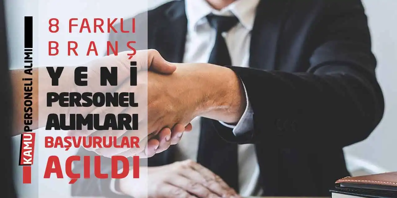 8 Farklı Branş Yeni Personel Alımları Başvurular Açıldı